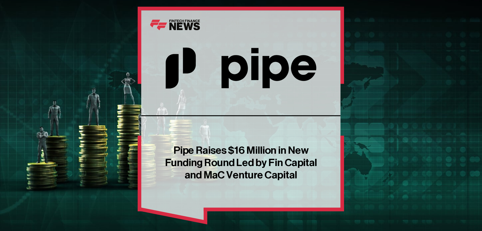 Pipe Raises $16 Million in New Funding Round Led by Fin Capital and MaC Venture Capital