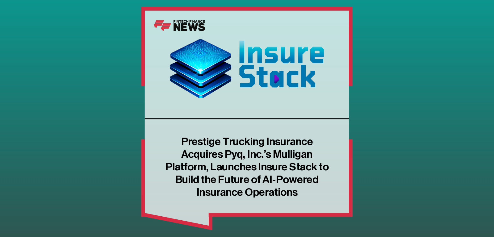 Prestige Trucking Insurance Acquires Pyq, Inc.'s Mulligan Platform, Launches Insure Stack to Build the Future of AI-Powered I