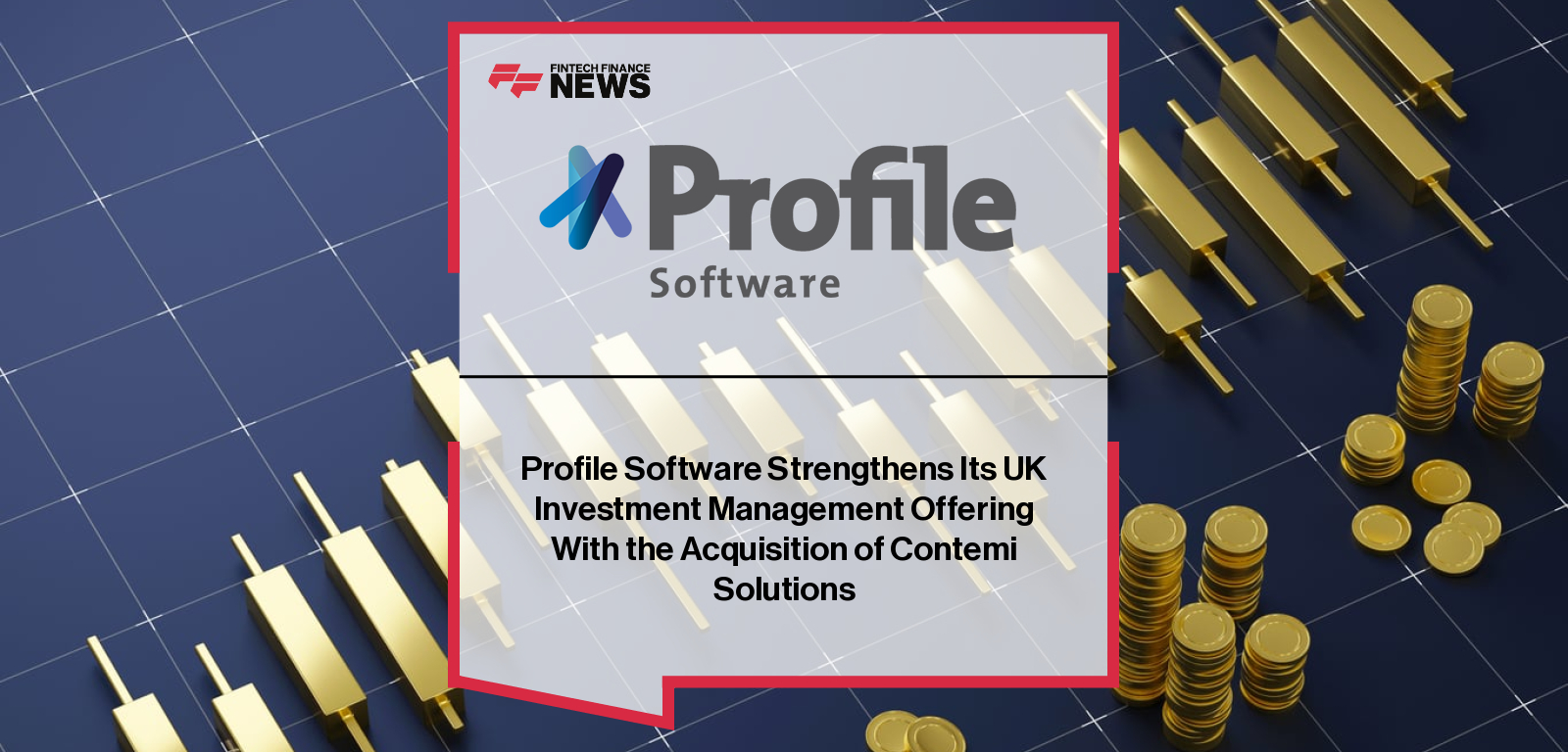 Profile Software Strengthens Its UK Investment Management Offering With the Acquisition of Contemi Solutions