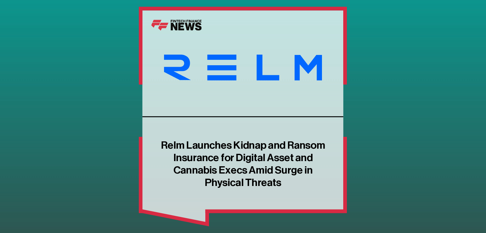 Relm Launches Kidnap and Ransom Insurance for Digital Asset and Cannabis Execs Amid Surge in Physical Threats