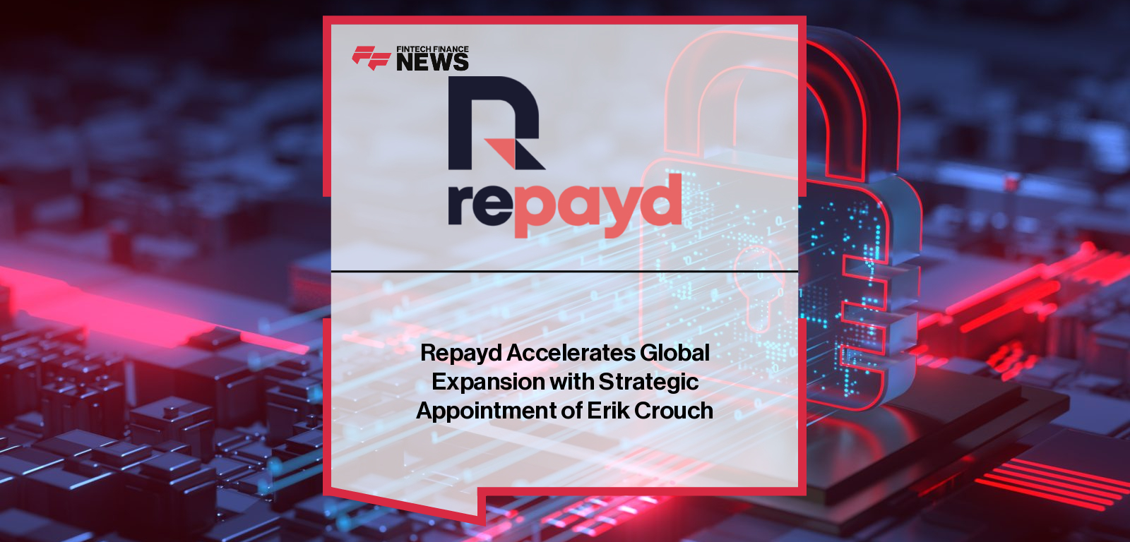 Repayd Accelerates Global Expansion with Strategic Appointment of Erik Crouch