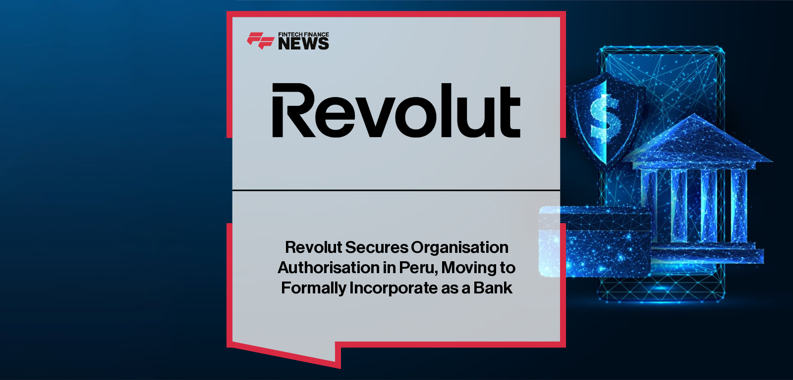 Revolut Secures Organisation Authorisation in Peru, Moving to Formally Incorporate as a Bank