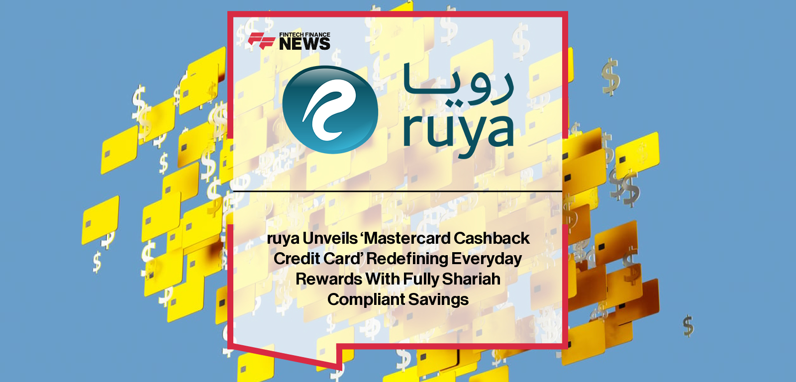 ruya Unveils ‘Mastercard Cashback Credit Card’ Redefining Everyday Rewards With Fully Shariah Compliant Savings