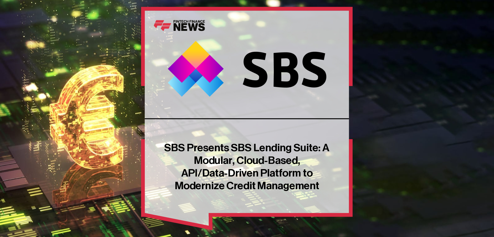 SBS Presents SBS Lending Suite: A Modular, Cloud-Based, API/Data-Driven Platform to Modernize Credit Management