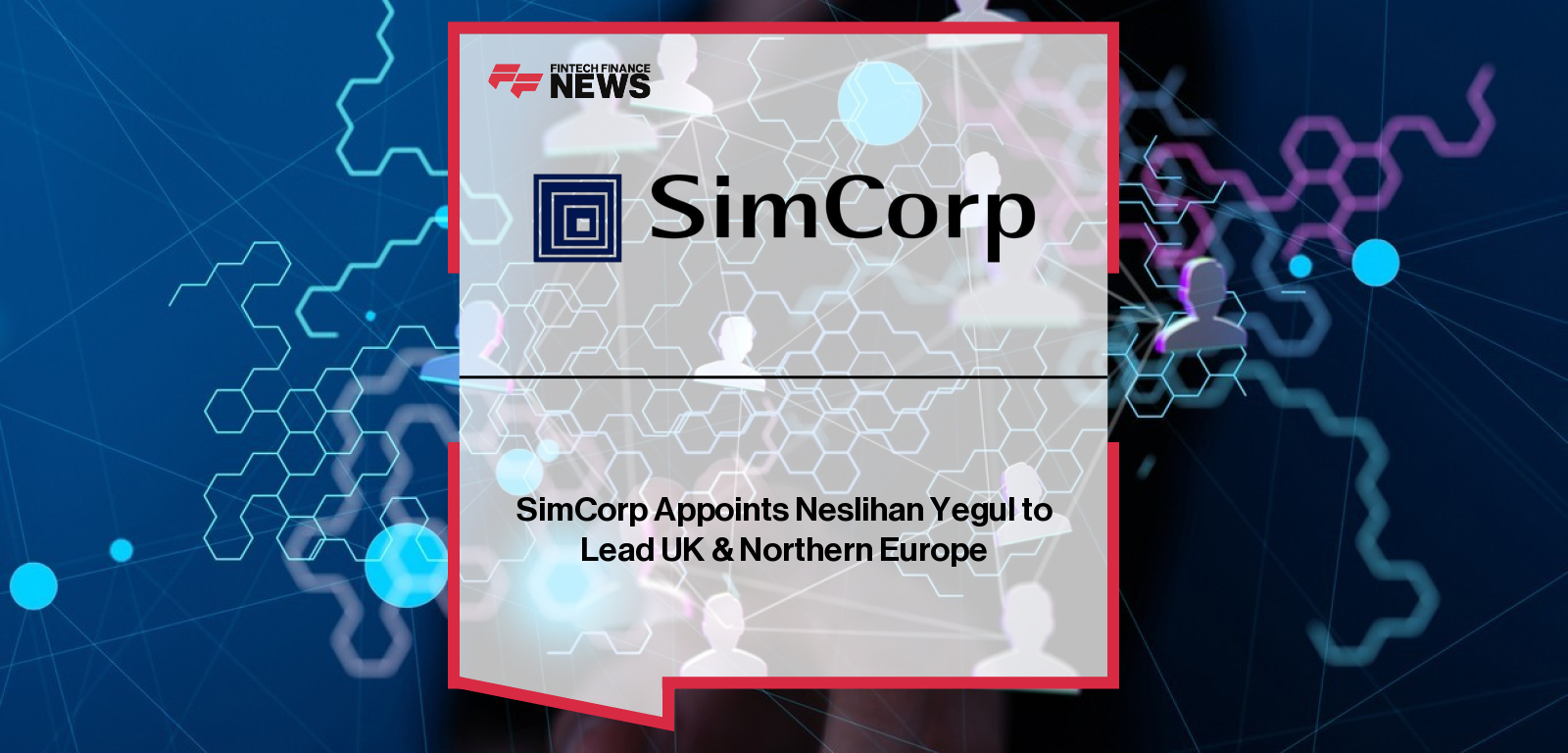 SimCorp Appoints Neslihan Yegul to Lead UK & Northern Europe