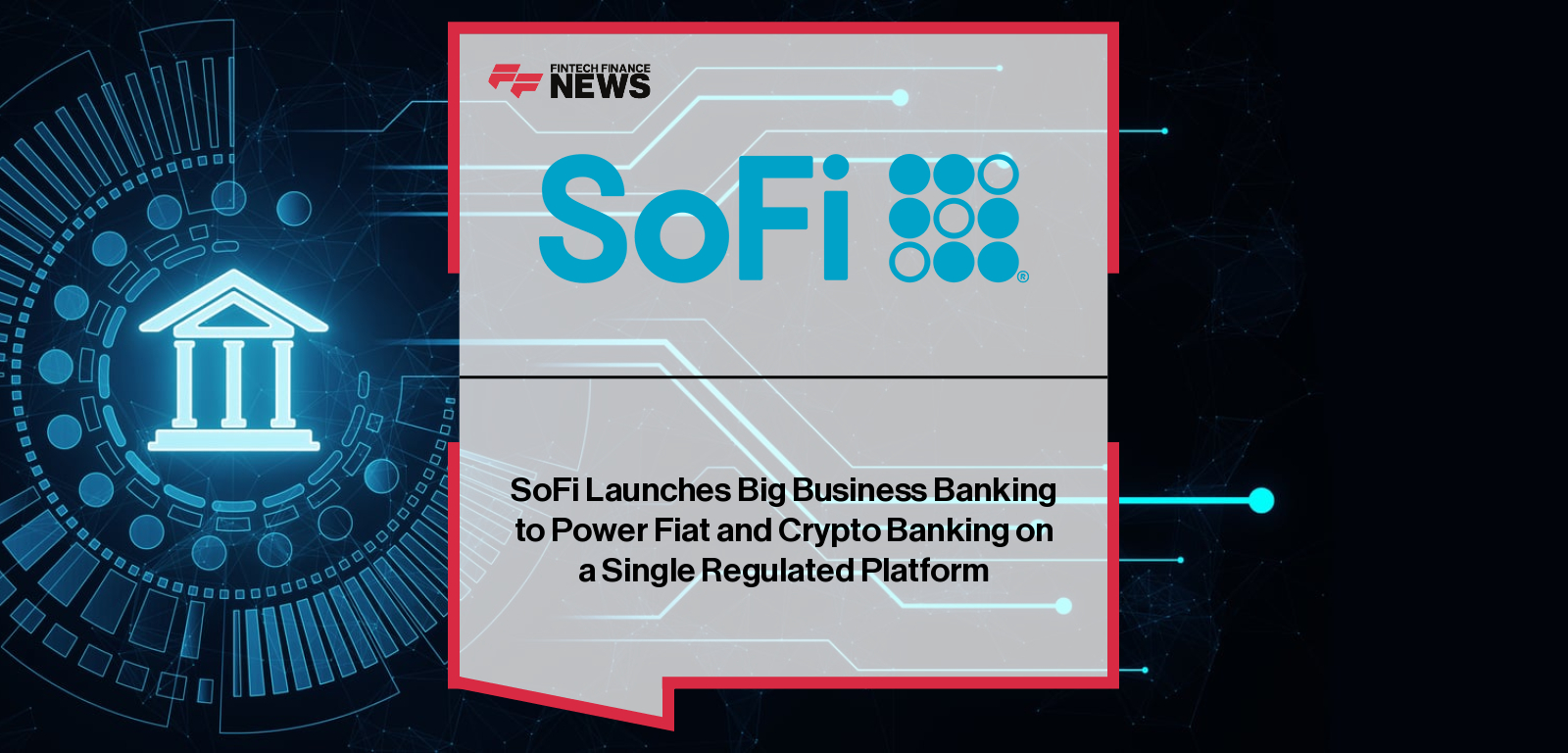 SoFi Launches Big Business Banking to Power Fiat and Crypto Banking on a Single Regulated Platform