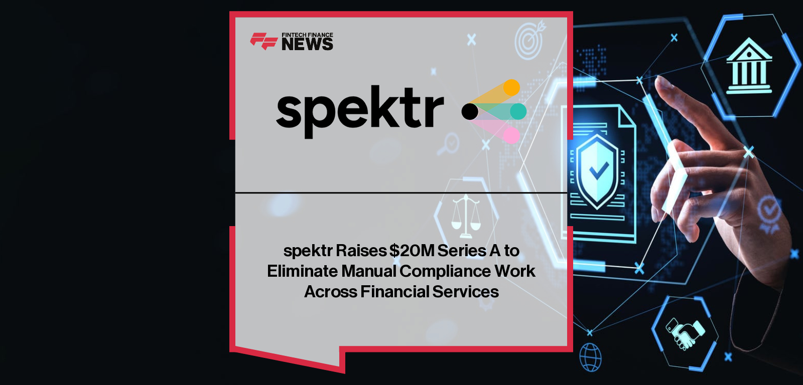 spektr Raises $20M Series A to Eliminate Manual Compliance Work Across Financial Services