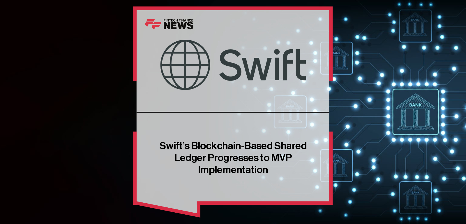 Swift’s Blockchain-Based Shared Ledger Progresses to MVP Implementation