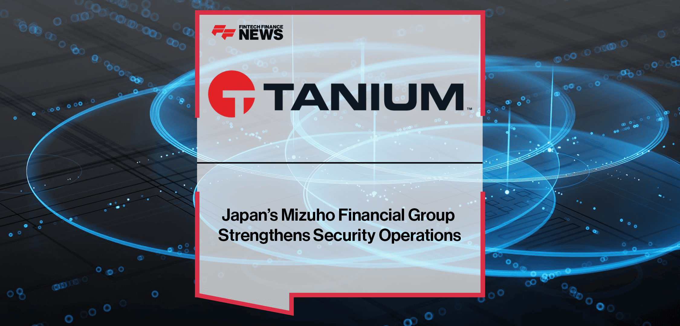 Japan’s Mizuho Financial Group Strengthens Security Operations