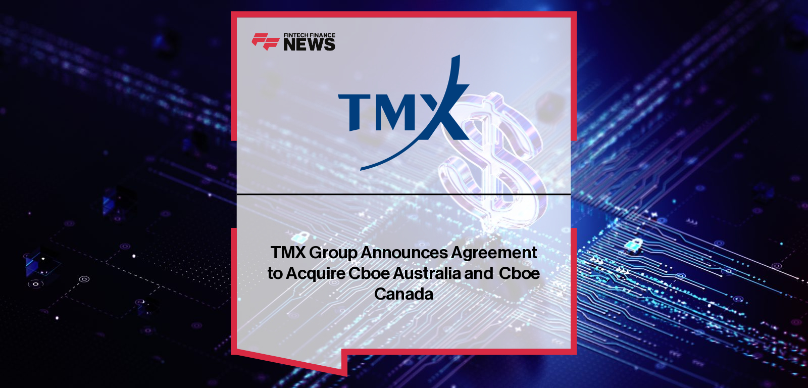 TMX Group Announces Agreement to Acquire Cboe Australia and  Cboe Canada