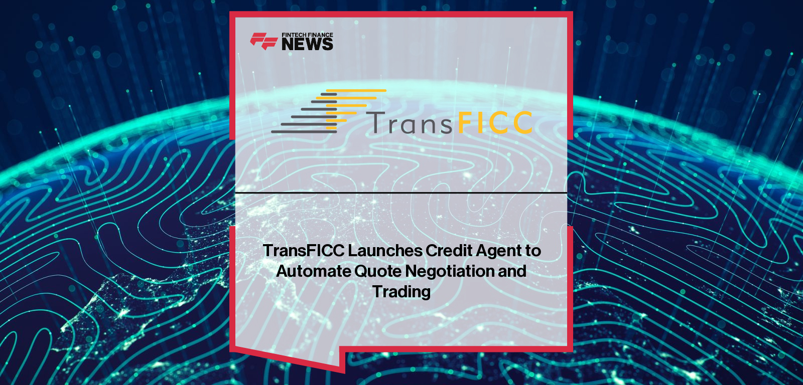 TransFICC Launches Credit Agent to Automate Quote Negotiation and Trading