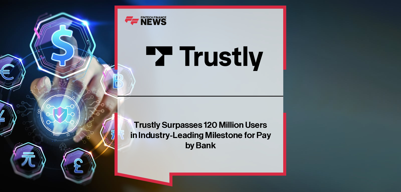 Trustly Surpasses 120 Million Users in Industry-Leading Milestone for Pay by Bank