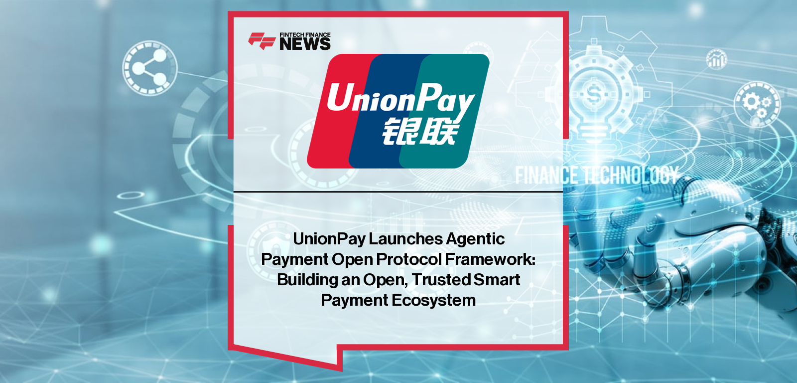 UnionPay Launches Agentic Payment Open Protocol Framework: Building an Open, Trusted Smart Payment Ecosystem