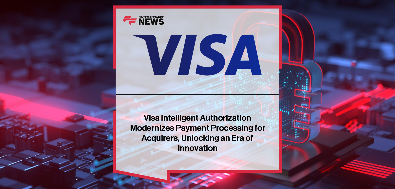 Visa Intelligent Authorization Modernizes Payment Processing for Acquirers, Unlocking an Era of Innovation