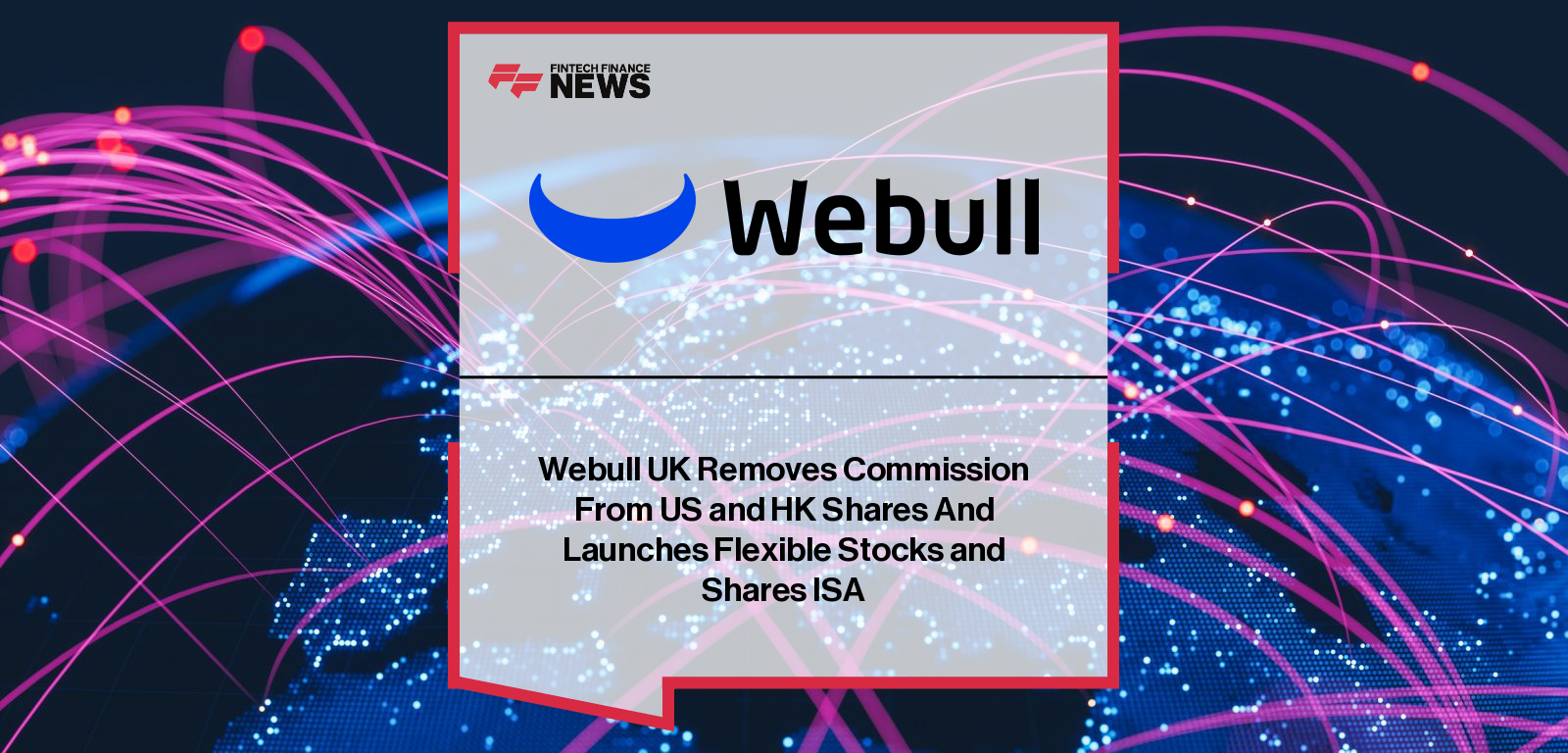 Webull UK Removes Commission From US and HK Shares And Launches Flexible Stocks and Shares ISA