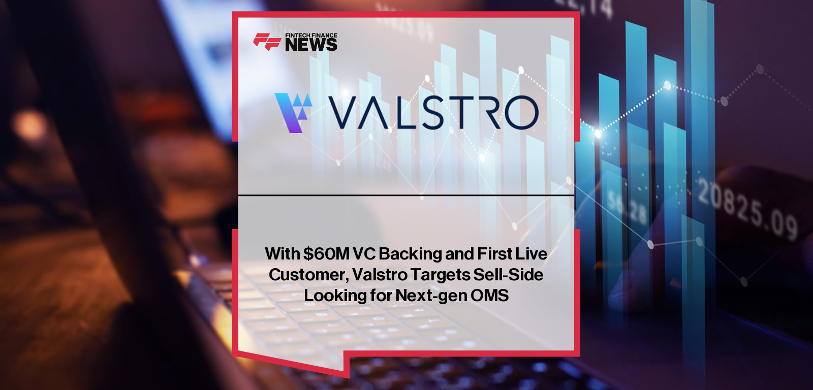 With $60M VC Backing and First Live Customer, Valstro Targets Sell-Side Looking for Next-gen OMS