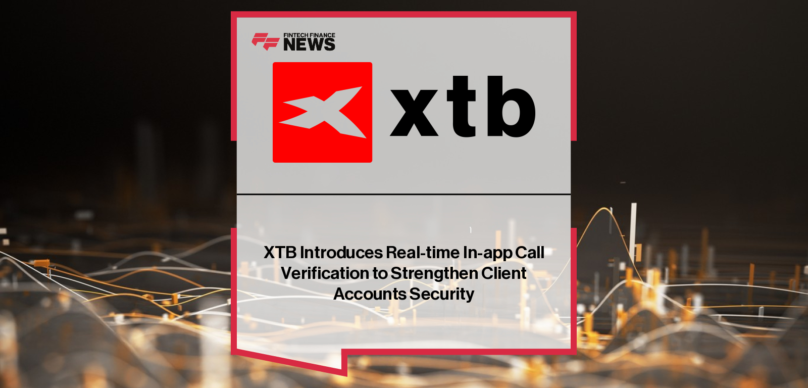 XTB Introduces Real-time In-app Call Verification to Strengthen Client Accounts Security