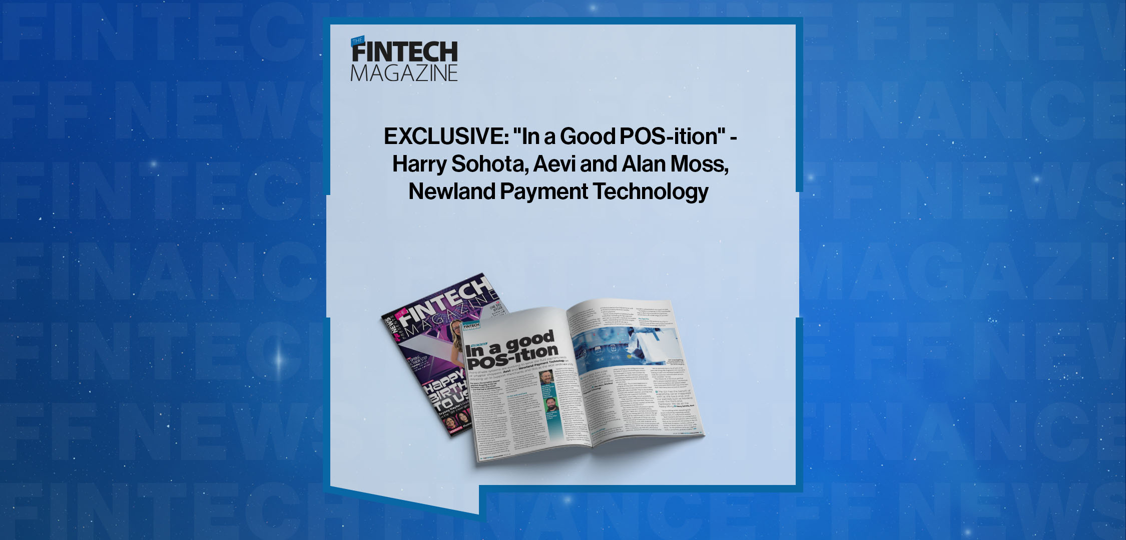 EXCLUSIVE: "In a Good POS-ition" - Harry Sohota, Aevi and Alan Moss, Newland Payment Technology in 'The Fintech Magazine'