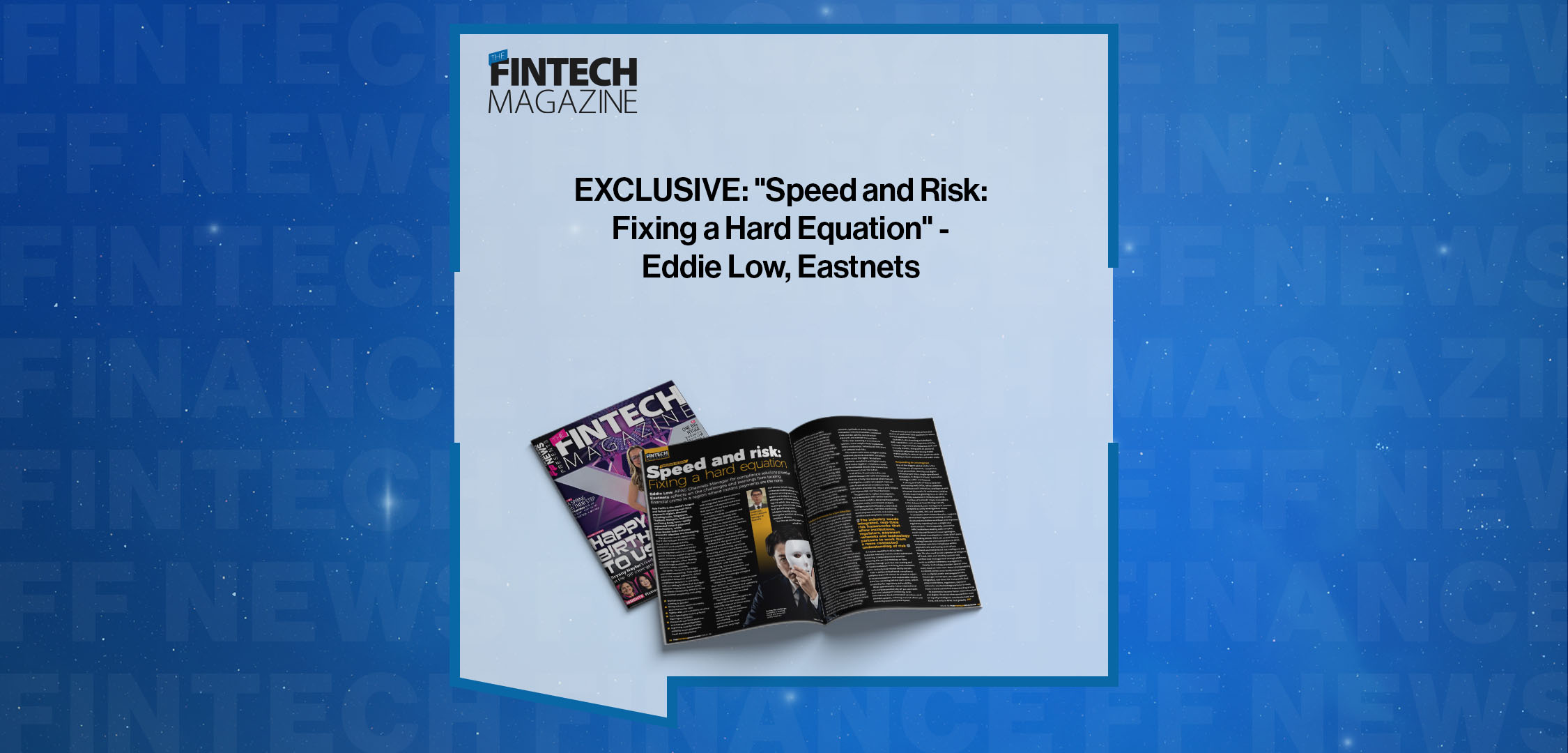 EXCLUSIVE: "Speed and Risk: Fixing a Hard Equation" - Eddie Low, Eastnets in 'The Fintech Magazine'