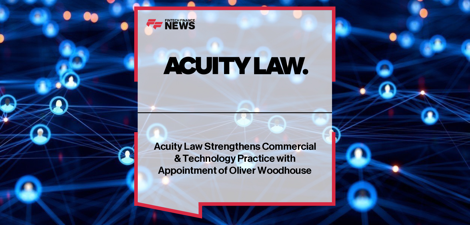 Acuity Law Strengthens Commercial & Technology Practice with Appointment of Oliver Woodhouse