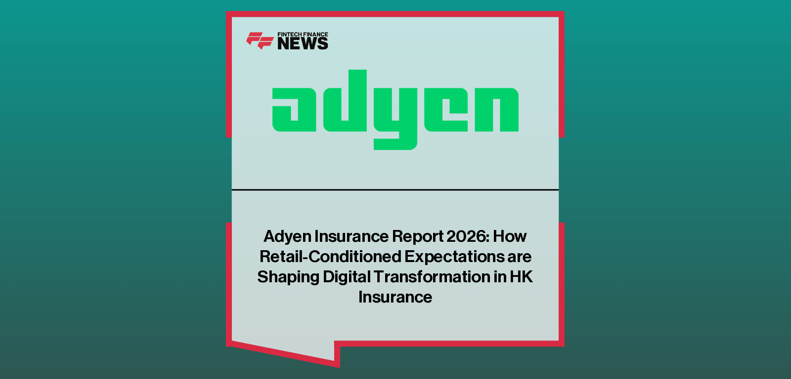Adyen Insurance Report 2026: How Retail-Conditioned Expectations are Shaping Digital Transformation in HK Insurance