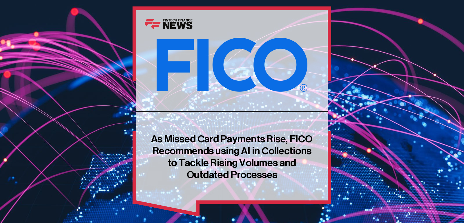 As Missed Card Payments Rise, FICO Recommends using AI in Collections to Tackle Rising Volumes and Outdated Processes