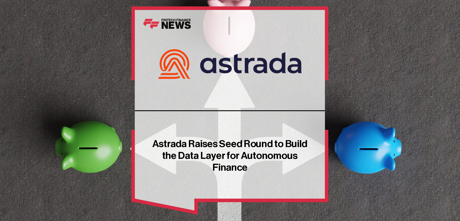 Astrada Raises Seed Round to Build the Data Layer for Autonomous Finance