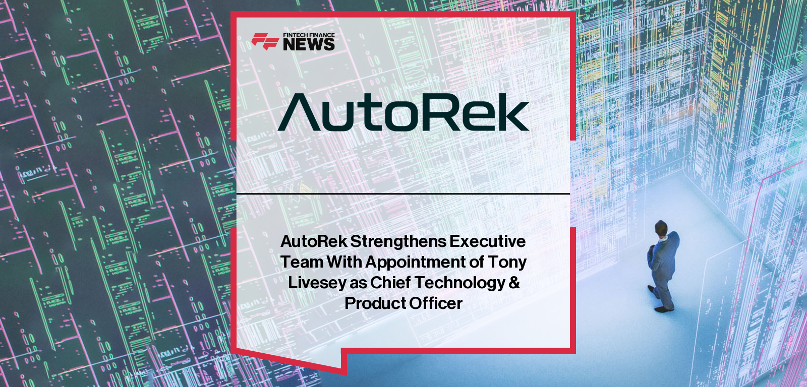 AutoRek Strengthens Executive Team With Appointment of Tony Livesey as Chief Technology & Product Officer