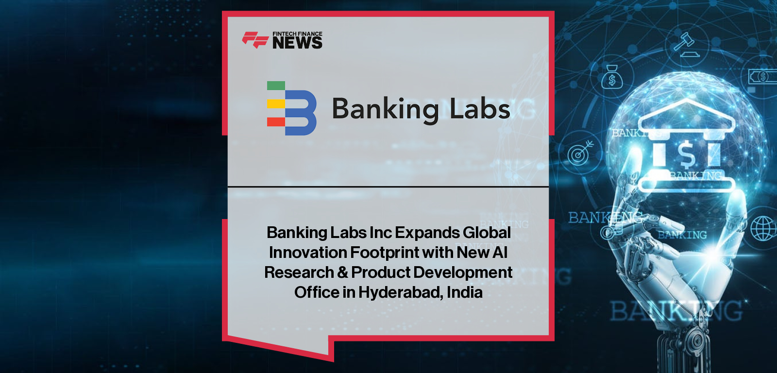 Banking Labs Inc Expands Global Innovation Footprint with New AI Research & Product Development Office in Hyderabad, India