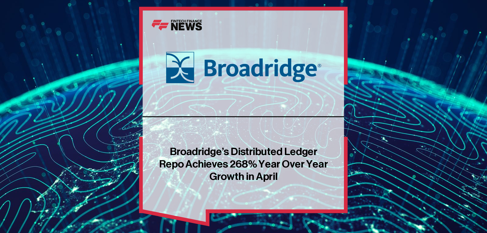 Broadridge’s Distributed Ledger Repo Achieves 268% Year Over Year Growth in April