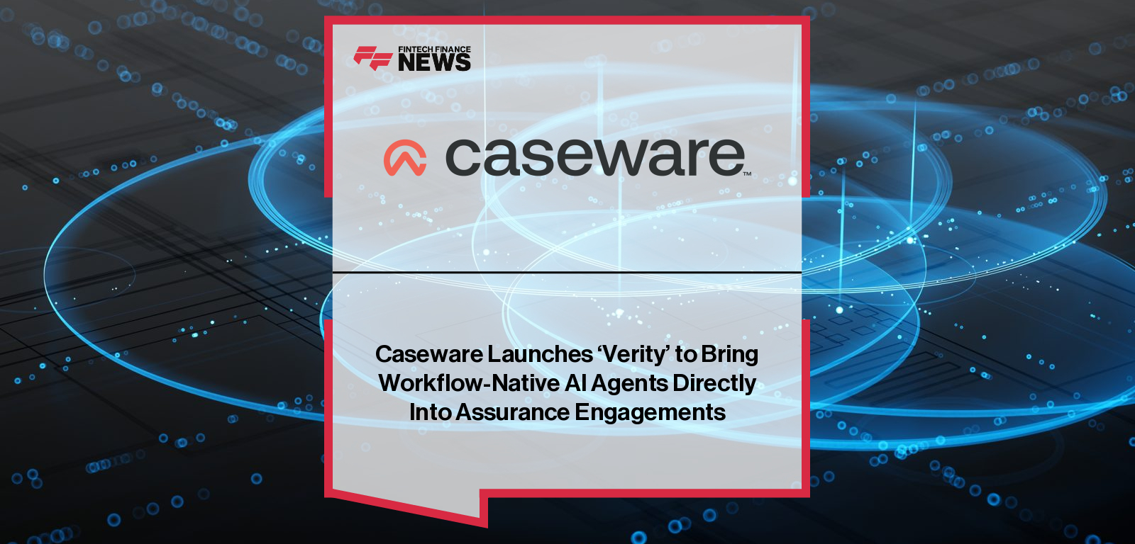 Caseware Launches 'Verity' to Bring Workflow-Native AI Agents Directly Into Assurance Engagements