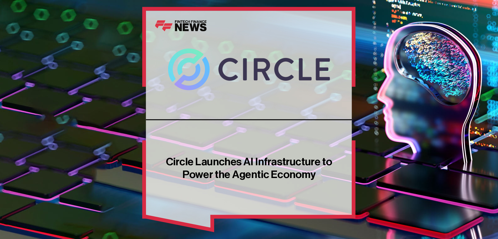 Circle Launches AI Infrastructure to Power the Agentic Economy