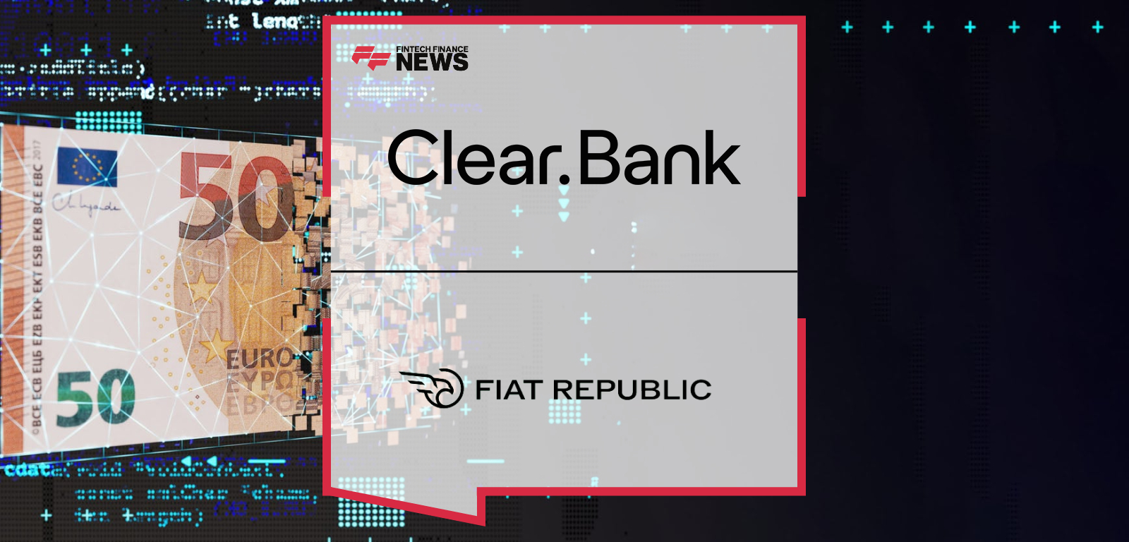 ClearBank Enables Faster Euro Payments as Fiat Republic Becomes the First Live Client on SEPA Indirect