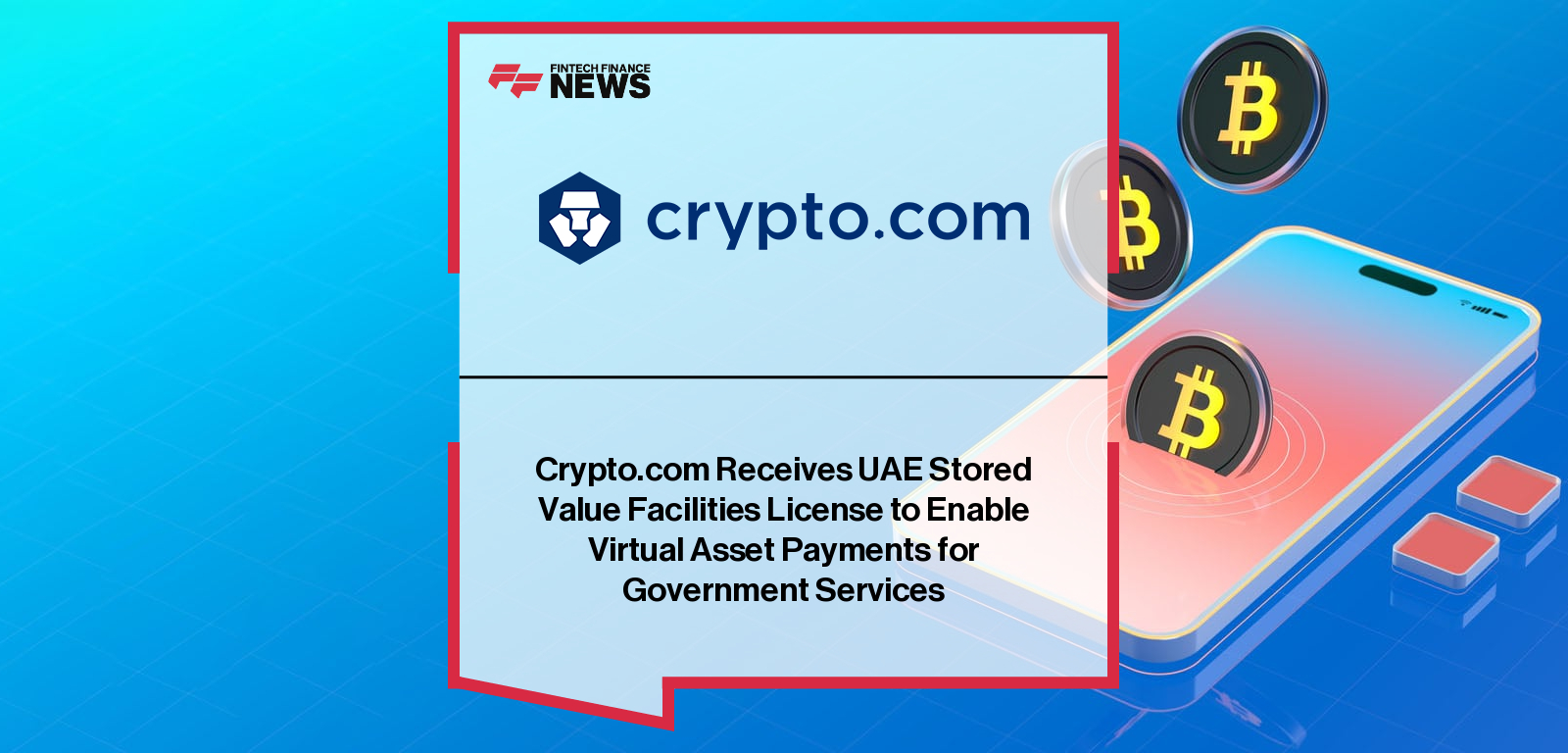 Crypto.com Receives UAE Stored Value Facilities License to Enable Virtual Asset Payments for Government Services