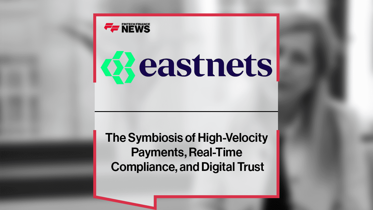 The Symbiosis of High-Velocity Payments, Real-Time Compliance, and Digital Trust