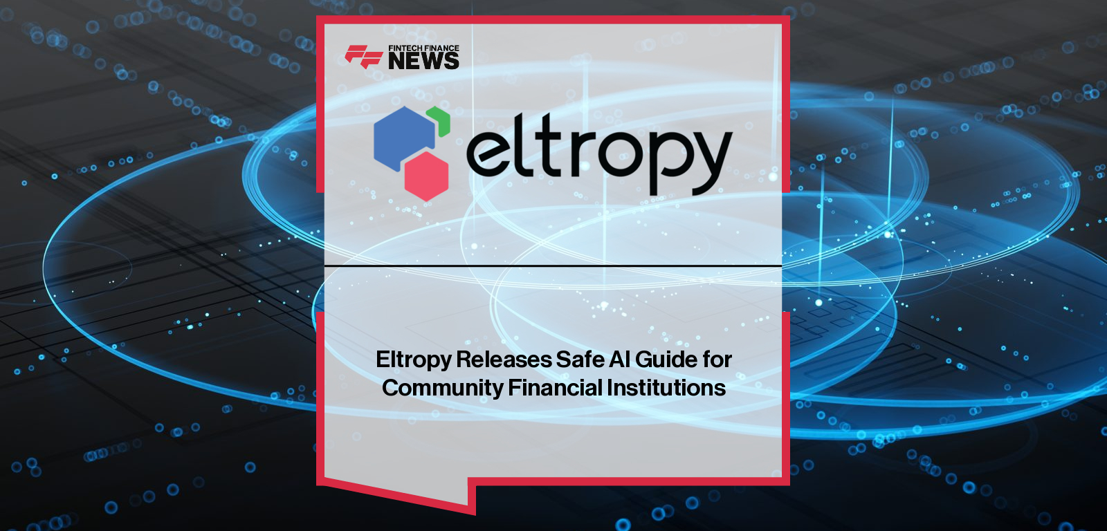 Eltropy Releases Safe AI Guide for Community Financial Institutions