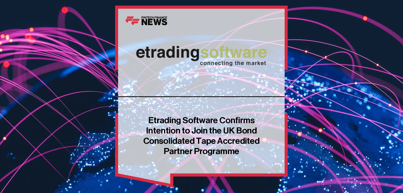 Etrading Software Confirms Intention to Join the UK Bond Consolidated Tape Accredited Partner Programme