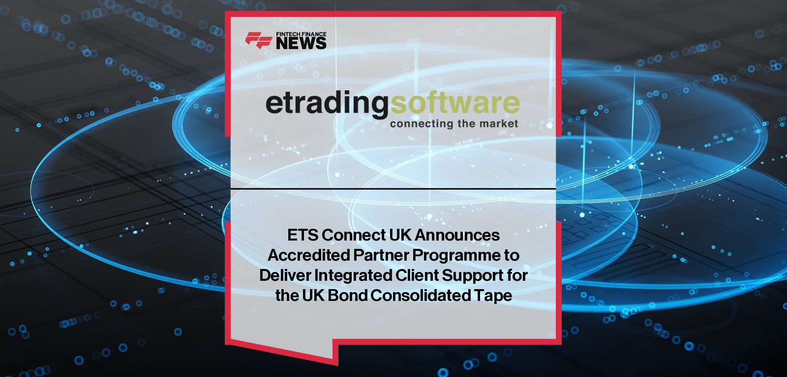 ETS Connect UK Announces Accredited Partner Programme to Deliver Integrated Client Support for the UK Bond Consolidated Tape