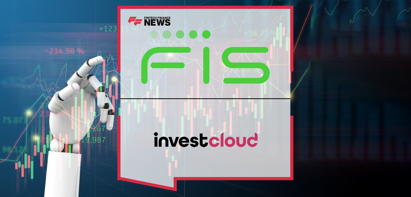 FIS and InvestCloud Partner to Deliver AI-Powered Wealth Management Tools to Financial Institutions