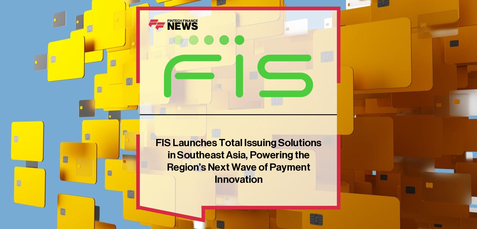 FIS Launches Total Issuing Solutions in Southeast Asia, Powering the Region's Next Wave of Payment Innovation