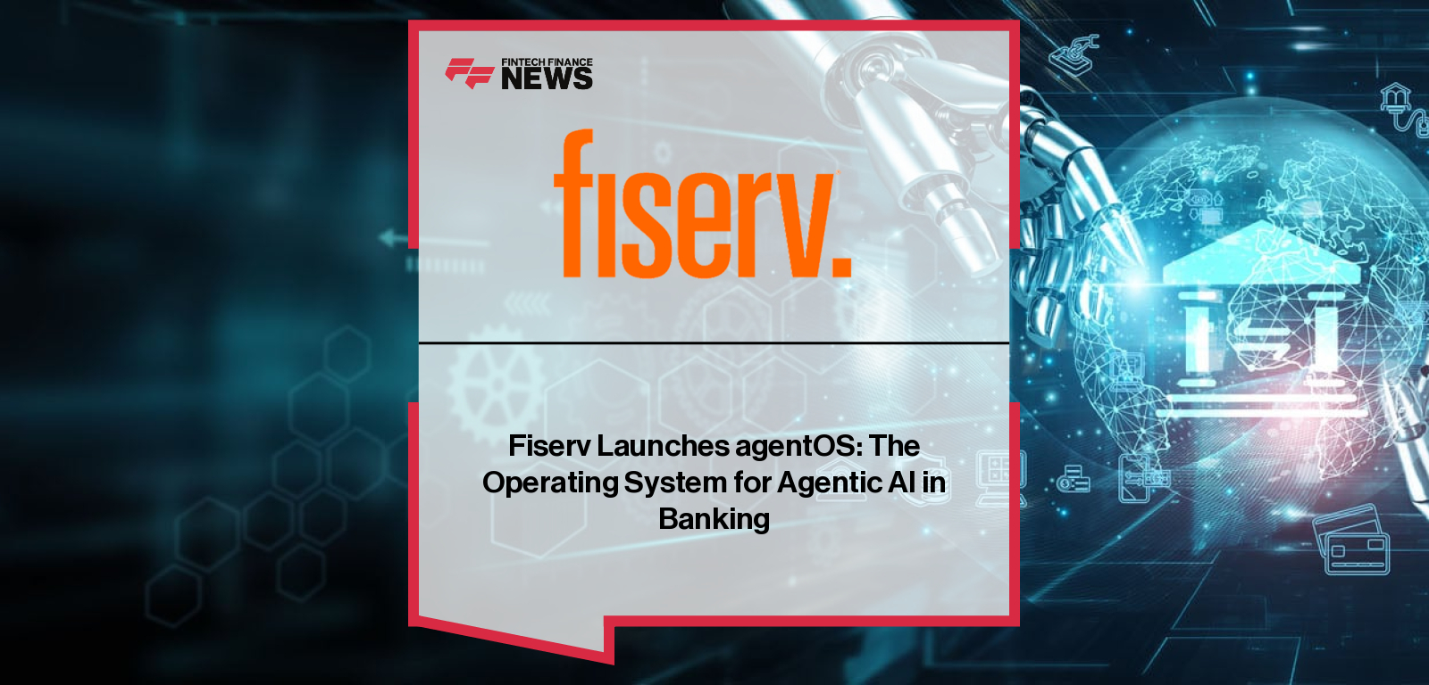 Fiserv Launches agentOS: The Operating System for Agentic AI in Banking