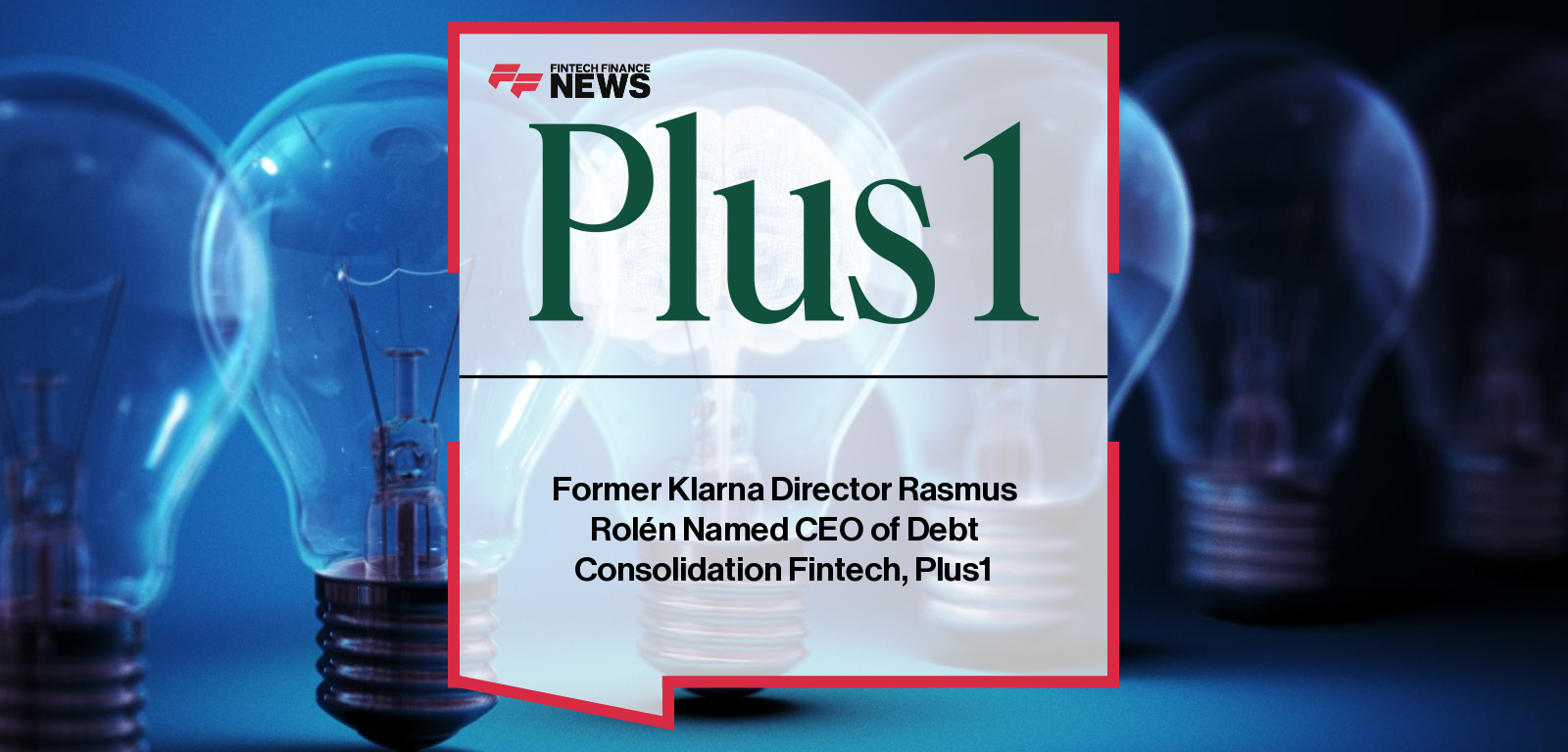 Former Klarna Director Rasmus Rolén Named CEO of Debt Consolidation Fintech, Plus1