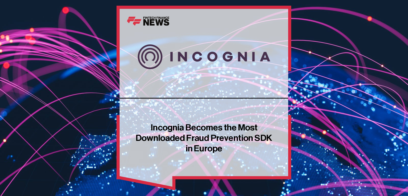 Incognia Becomes the Most Downloaded Fraud Prevention SDK in Europe