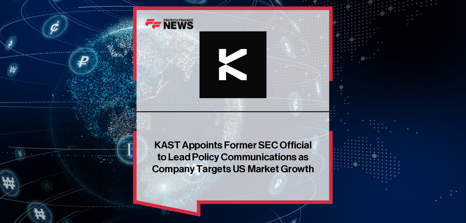 KAST Appoints Former SEC Official to Lead Policy Communications as Company Targets US Market Growth
