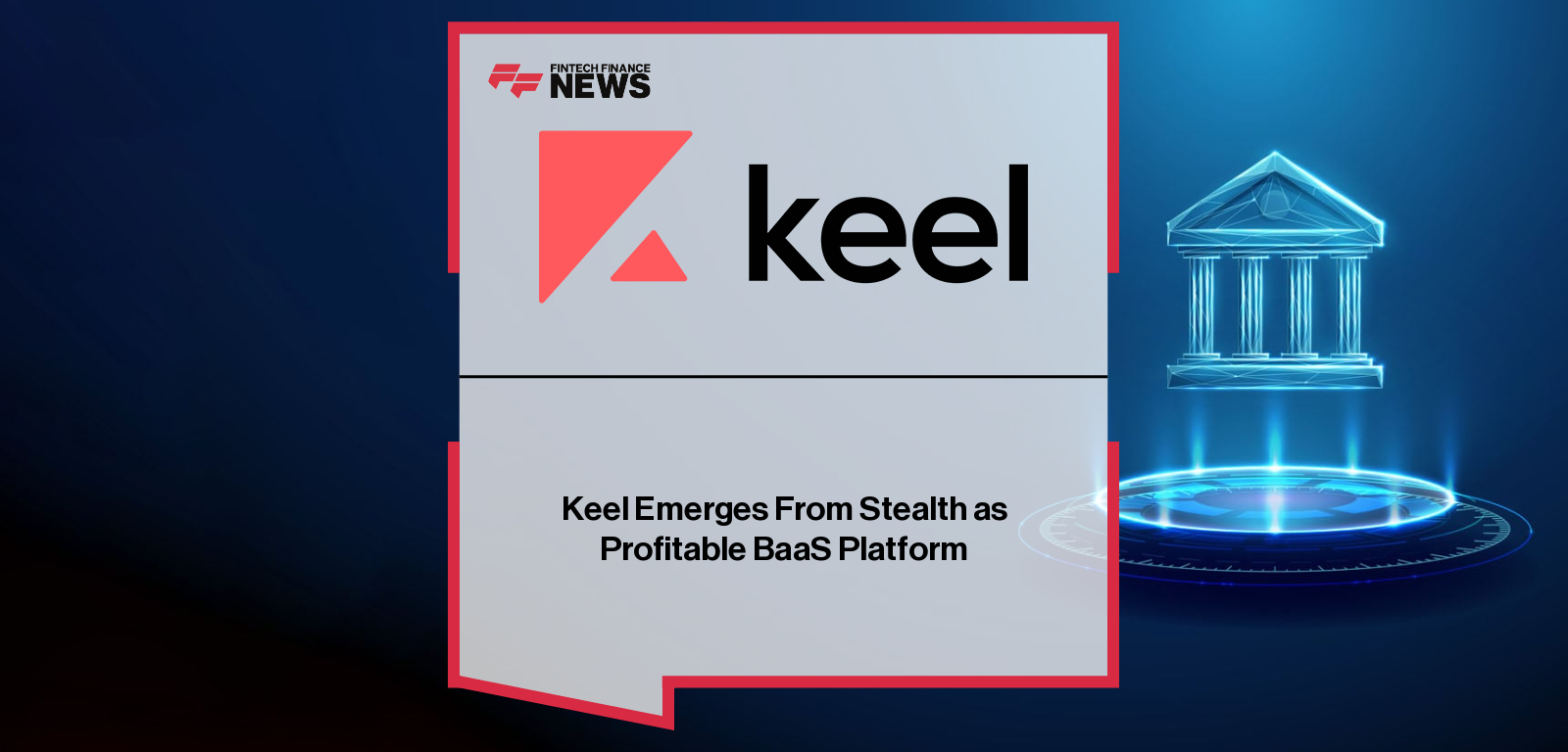 Keel Emerges From Stealth as Profitable BaaS Platform