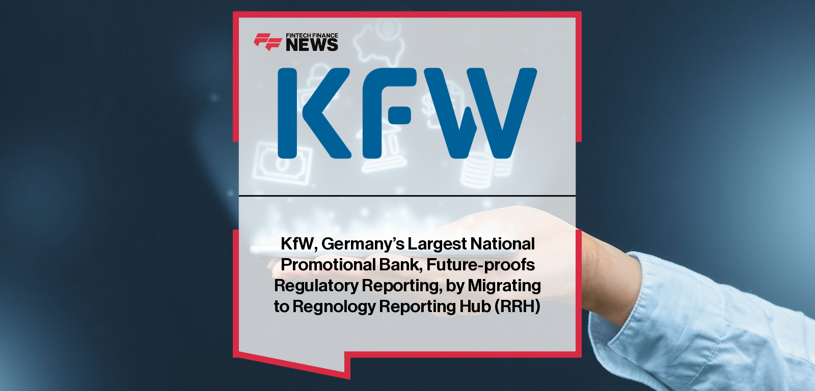 KfW, Germany’s Largest National Promotional Bank, Future-proofs Regulatory Reporting, by Migrating to Regnology Reporting Hub