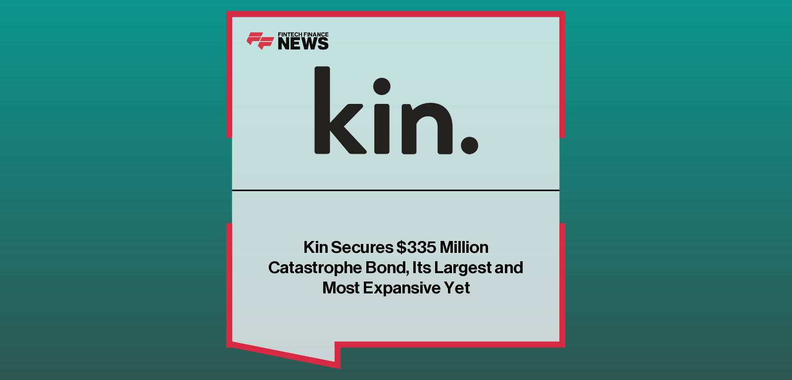 Kin Secures $335 Million Catastrophe Bond, Its Largest and Most Expansive Yet