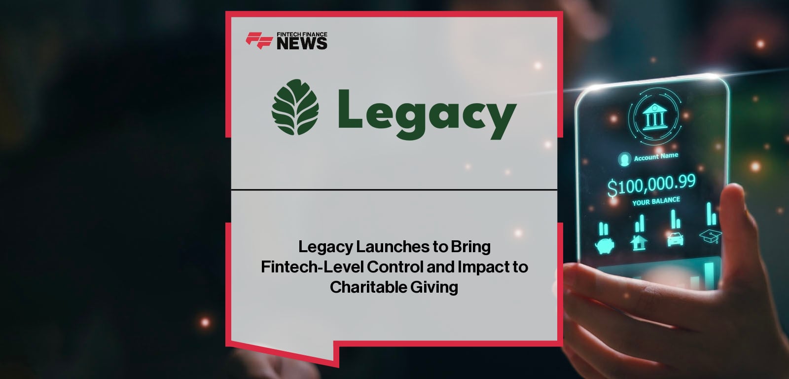 Legacy Launches to Bring Fintech-Level Control and Impact to Charitable Giving