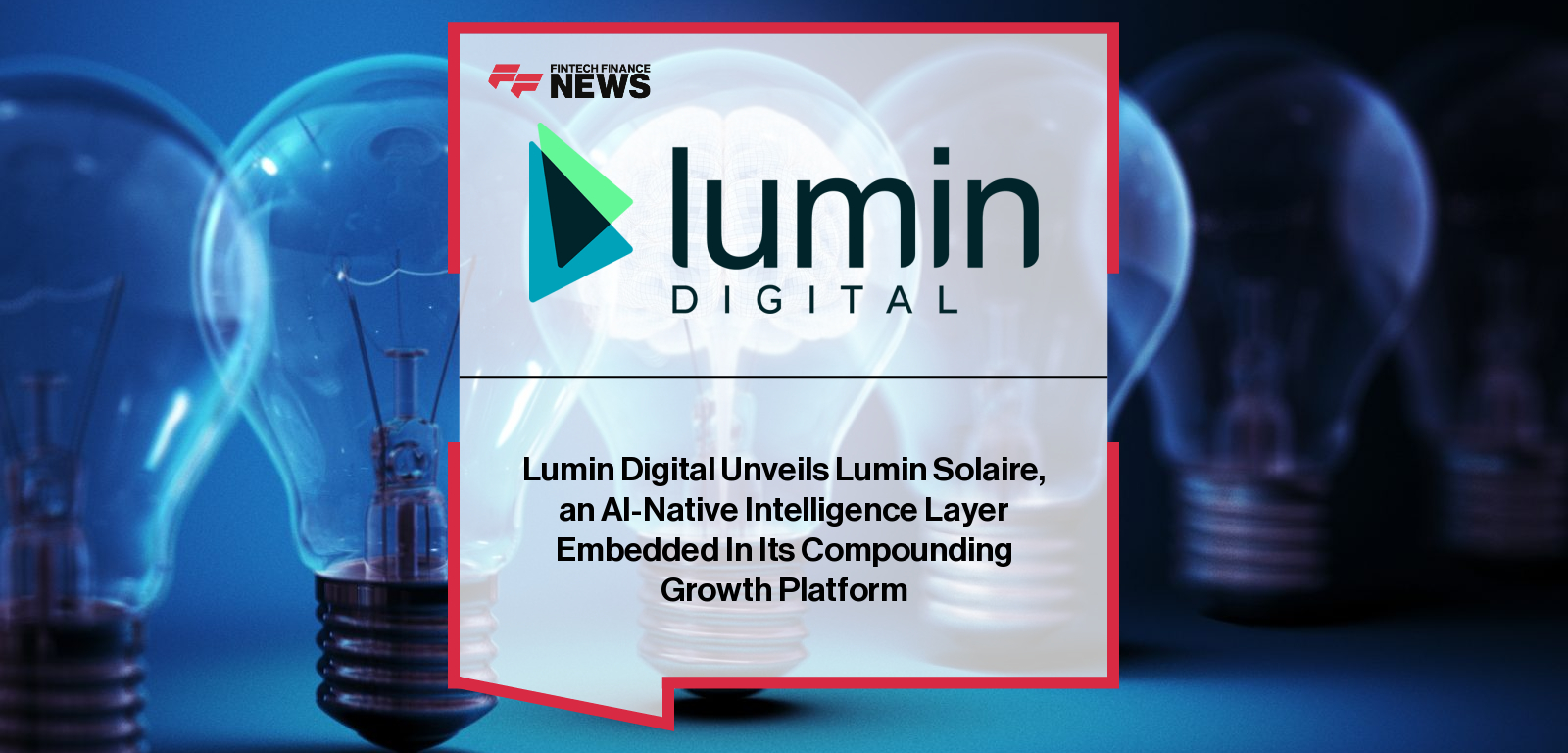 Lumin Digital Unveils Lumin Solaire, an AI-Native Intelligence Layer Embedded In Its Compounding Growth Platform
