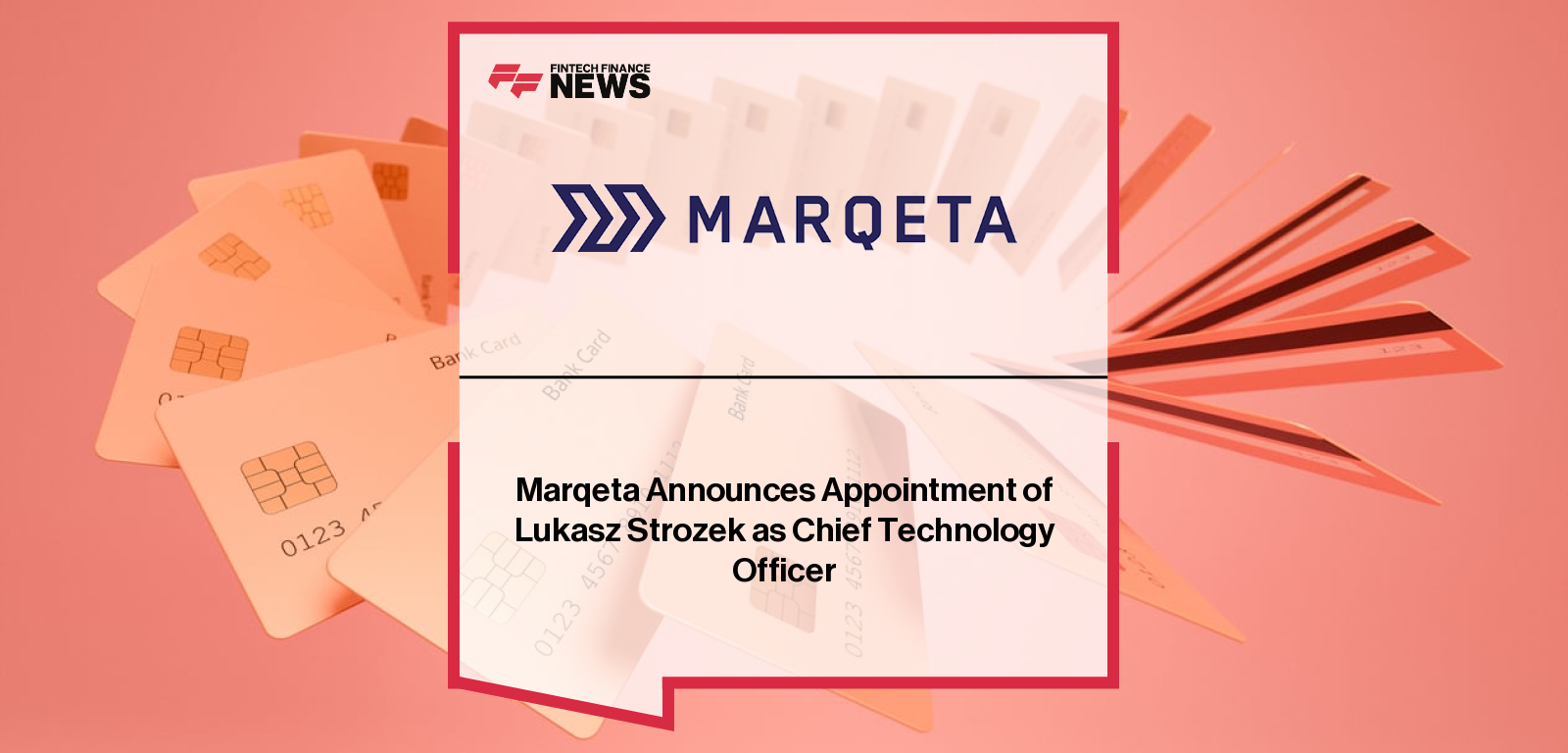 Marqeta Announces Appointment of Lukasz Strozek as Chief Technology Officer